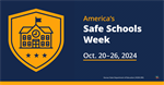 Districts encouraged to review plans, drills and more during America’s Safe Schools Week, Oct. 20-26